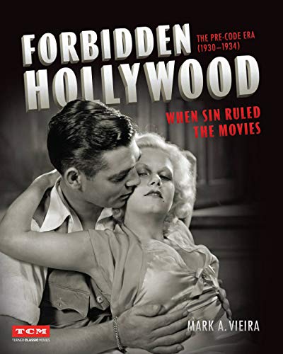 Book Cover Forbidden Hollywood: The Pre-Code Era (1930-1934): When Sin Ruled the Movies (Turner Classic Movies)