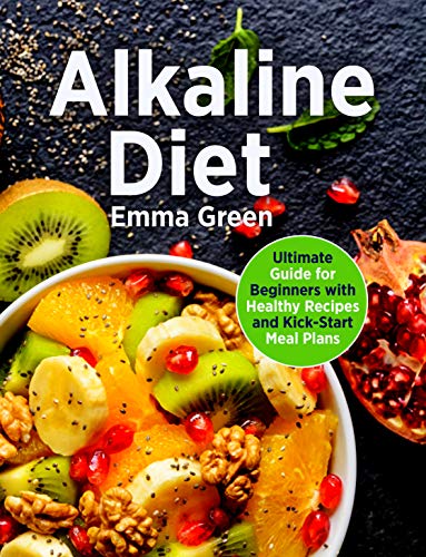 Book Cover Alkaline Diet: Ultimate Guide for Beginners with Healthy Recipes and Kick-Start Meal Plans