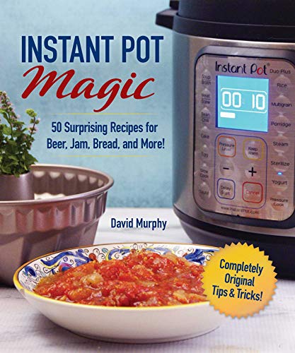 Book Cover Instant Pot Magic: 50 Surprising Recipes for Beer, Jam, Bread, and More!
