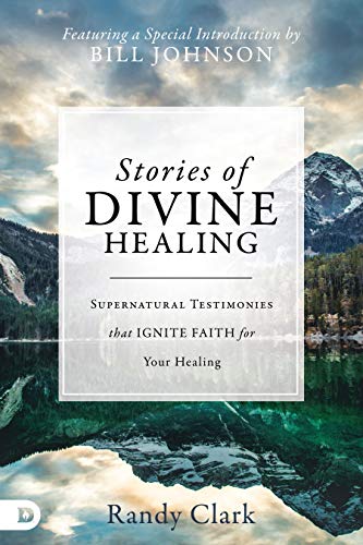 Book Cover Stories of Divine Healing: Supernatural Testimonies that Ignite Faith for Your Healing