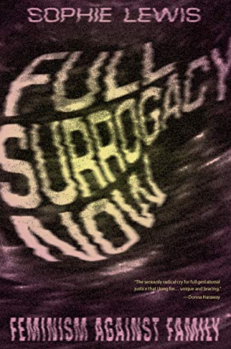 Book Cover Full Surrogacy Now: Feminism Against Family