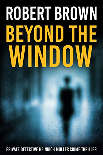 Book Cover Beyond The Window: A Fast Paced Crime Thriller (Private Detective Heinrich Muller Crime Thriller Book 2)