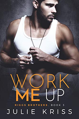 Book Cover Work Me Up (Riggs Brothers Book 3)