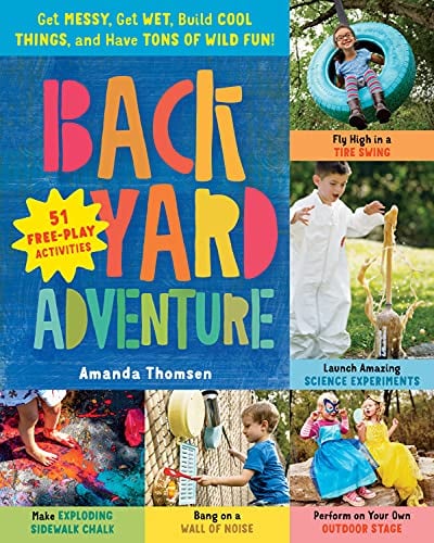 Book Cover Backyard Adventure: Get Messy, Get Wet, Build Cool Things, and Have Tons of Wild Fun! 51 Free-Play Activities