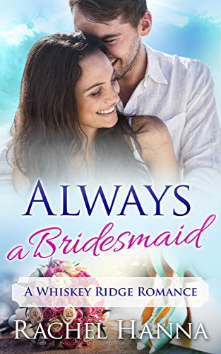 Book Cover Always A Bridesmaid: A Whiskey Ridge Romance