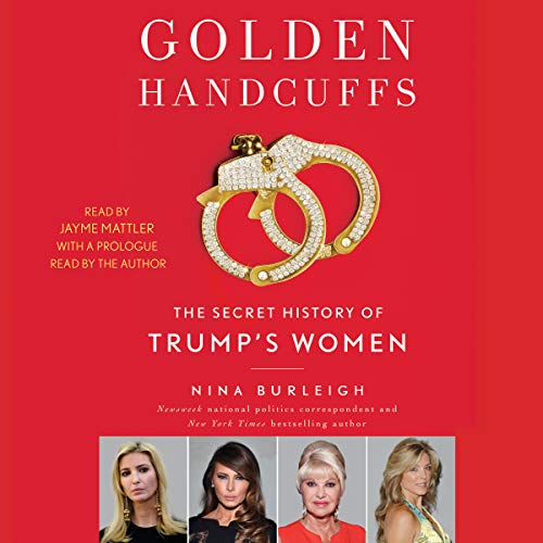 Book Cover Golden Handcuffs: The Secret History of Trump's Women