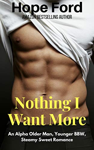 Book Cover Nothing I Want More: An Alpha Older Man, Younger BBW, Steamy Sweet Romance