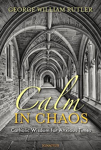 Book Cover Calm in Chaos: Catholic Wisdom for Anxious Times