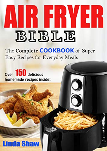 Book Cover The Air Fryer Bible: Complete Cookbook of Super Easy Recipes for Everyday Meals