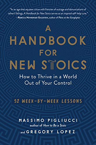 Book Cover A Handbook for New Stoics: How to Thrive in a World Out of Your Controlâ€”52 Week-by-Week Lessons