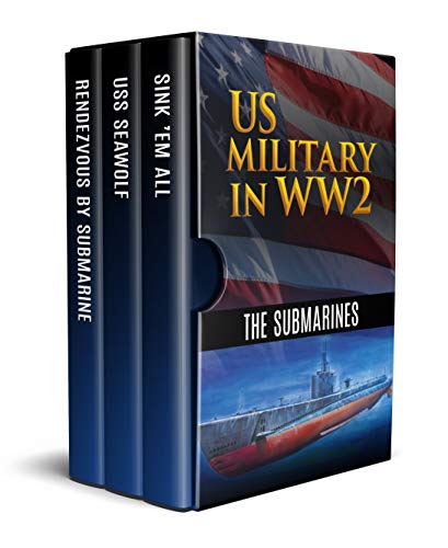 Book Cover US Military in WW2: The Submarines (Annotated): Rendezvous By Submarine, U.S.S. Seawolf: Submarine Raider of the Pacific and Sink 'Em All