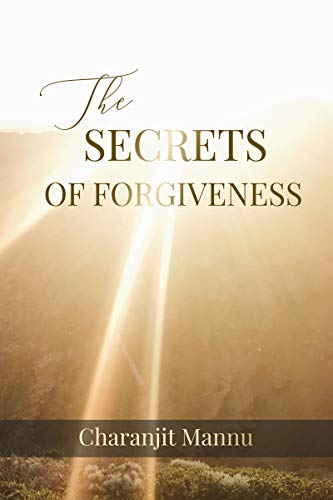 Book Cover The Secrets Of Forgiveness: How to Forgive the Unforgivable