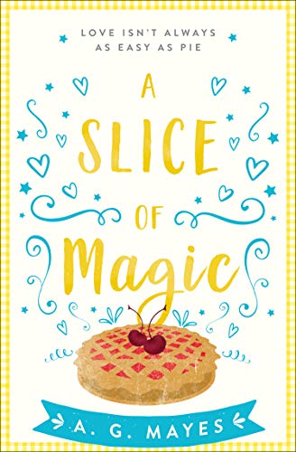 Book Cover A Slice of Magic: A sweet, charming and magical small town romance for 2019! (The Magic Pie Shop, Book 1)
