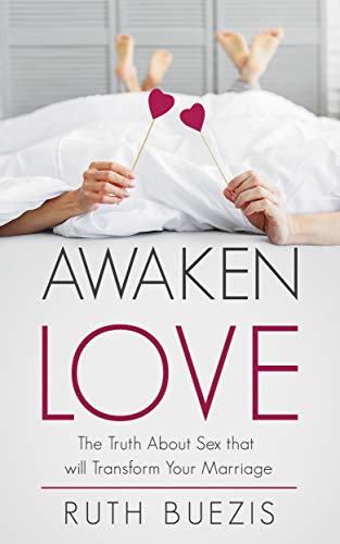 Book Cover Awaken Love: The Truth About Sex that will Transform Your Marriage