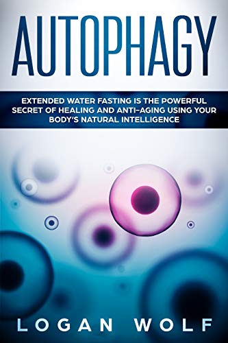 Book Cover AUTOPHAGY: Extended Water Fasting Is The Powerful Secret of Healing and Anti-Aging Using Your Body's Natural Intelligence