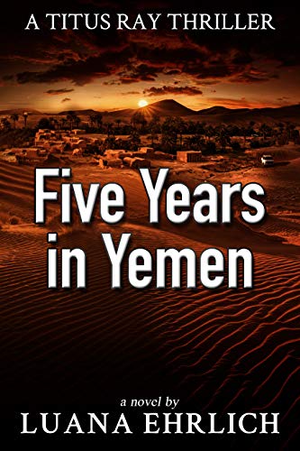 Book Cover Five Years in Yemen: A Titus Ray Thriller (Titus Ray Thrillers Book 5)