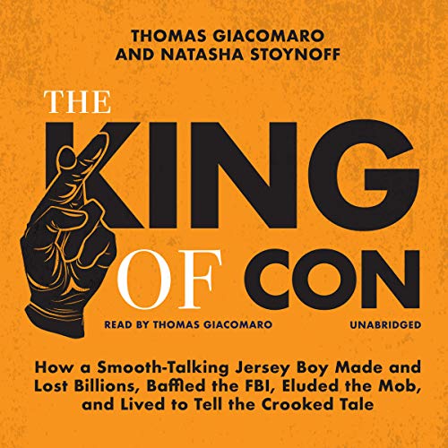 Book Cover The King of Con: How a Smooth-Talking Jersey Boy Made and Lost Billions, Baffled the FBI, Eluded the Mob, and Lived to Tell the Crooked Tale