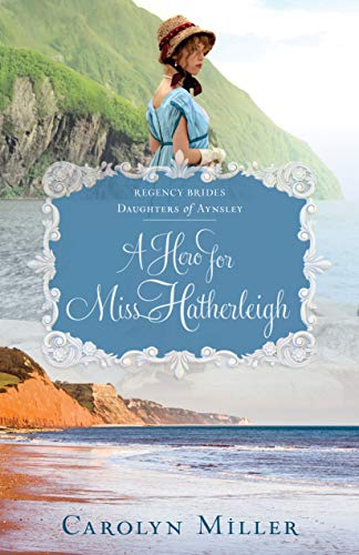 Book Cover A Hero for Miss Hatherleigh (Regency Brides: Daughters of Aynsley Book 1)