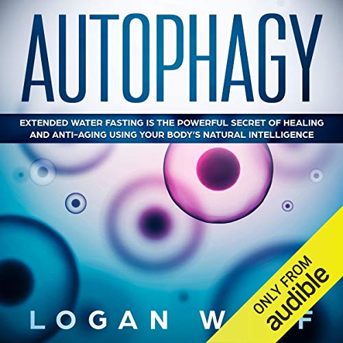 Book Cover Autophagy: Extended Water Fasting Is the Powerful Secret of Healing and Anti-Aging Using Your Body's Natural Intelligence