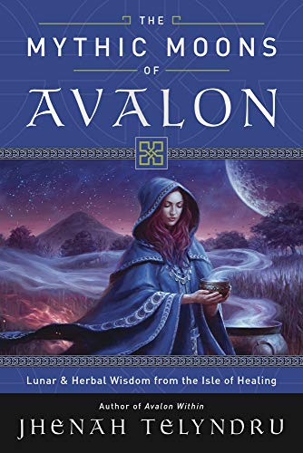 Book Cover The Mythic Moons of Avalon: Lunar & Herbal Wisdom from the Isle of Healing