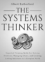 Book Cover The Systems Thinker: Essential Thinking Skills For Solving Problems, Managing Chaos, and Creating Lasting Solutions in a Complex World