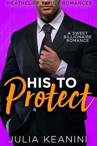 Book Cover His to Protect: Her Bodyguard Enemy (Heathcliff Family Romances Book 3)