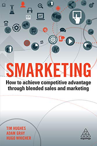 Book Cover Smarketing: How to Achieve Competitive Advantage through Blended Sales and Marketing