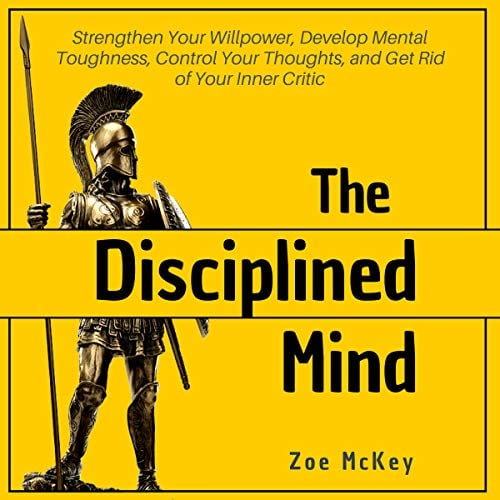 Book Cover The Disciplined Mind: Strengthen Your Willpower, Develop Mental Toughness, Control Your Thoughts, and Get Rid of Your Inner Critic