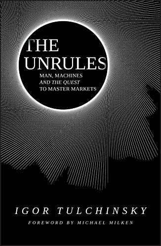 Book Cover The Unrules: Man, Machines and the Quest to Master Markets