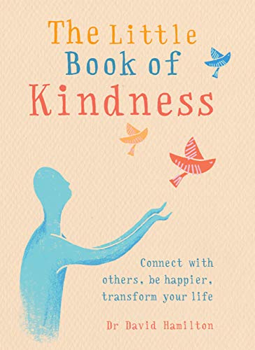 Book Cover The Little Book of Kindness: Connect with others, be happier, transform your life (The Gaia Little Books)