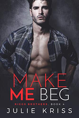 Book Cover Make Me Beg (Riggs Brothers Book 4)