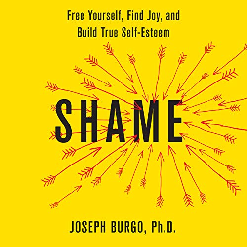 Book Cover Shame: Free Yourself, Find Joy, and Build True Self-Esteem