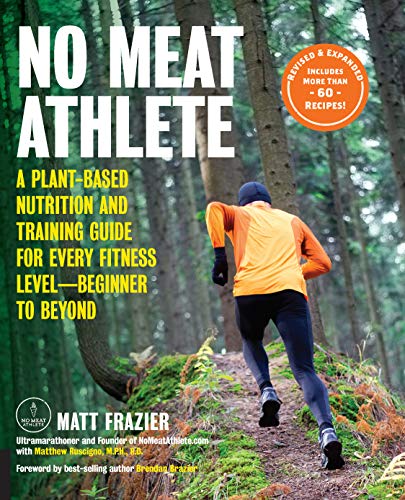 Book Cover No Meat Athlete, Revised and Expanded: A Plant-Based Nutrition and Training Guide for Every Fitness Level—Beginner to Beyond [Includes More Than 60 Recipes!]