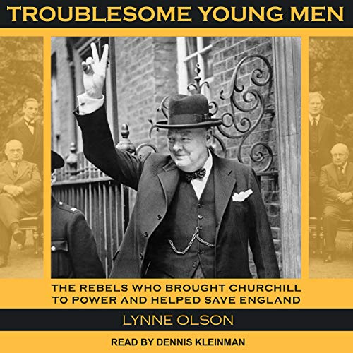 Book Cover Troublesome Young Men: The Rebels Who Brought Churchill to Power and Helped Save England