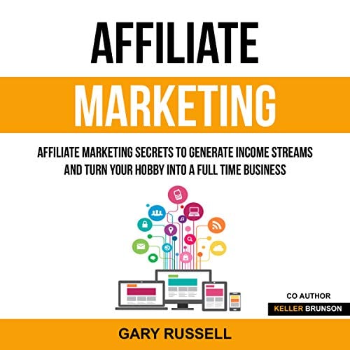Book Cover Affiliate Marketing: Affiliate Marketing Secrets to Generate Income Streams and Turn Your Hobby into a Full Time Business