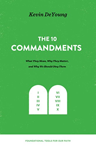 Book Cover The Ten Commandments: What They Mean, Why They Matter, and Why We Should Obey Them (Foundational Tools for Our Faith)