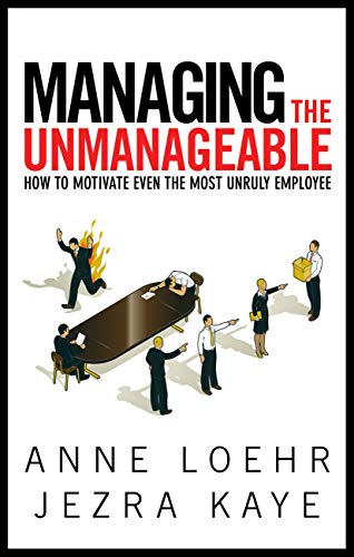 Book Cover Managing the Unmanageable: How to Motivate Even the Most Unruly Employee