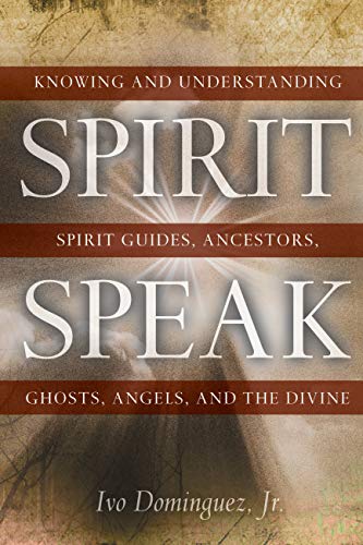 Book Cover Spirit Speak: Knowing and Understanding Spirit Guides, Ancestors, Ghosts, Angels, and the Divine