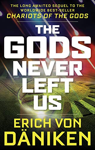 Book Cover The Gods Never Left Us: The Long Awaited Sequel to the Worldwide Best-seller Chariots of the Gods