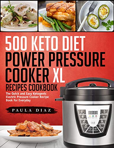 Book Cover 500 Keto Diet Power Pressure Cooker XL Recipes Cookbook: The Quick and Easy Ketogenic Electric Pressure Cooker Recipe Book for Everyday (Keto Electric Pressure Cooker Book 1)