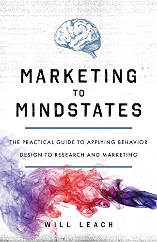 Book Cover Marketing to Mindstates: The Practical Guide to Applying Behavior Design to Research and Marketing