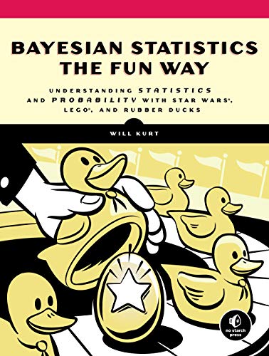 Book Cover Bayesian Statistics the Fun Way: Understanding Statistics and Probability with Star Wars, LEGO, and Rubber Ducks