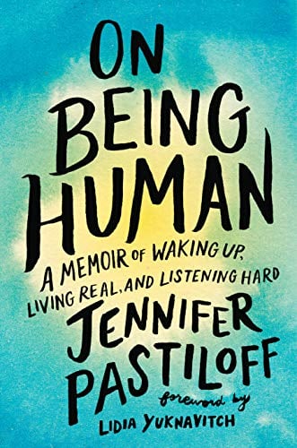 Book Cover On Being Human: A Memoir of Waking Up, Living Real, and Listening Hard