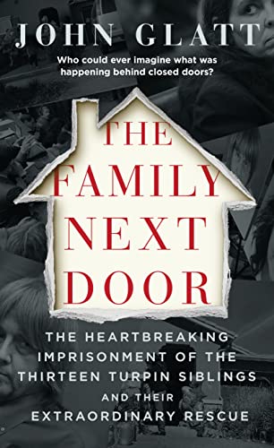 Book Cover The Family Next Door: The Heartbreaking Imprisonment of the Thirteen Turpin Siblings and Their Extraordinary Rescue