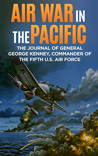 Book Cover Air War in the Pacific (Annotated): The Journal of General George Kenney, Commander of the Fifth U.S. Air Force