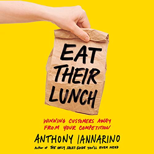 Book Cover Eat Their Lunch: Winning Customers Away from Your Competition
