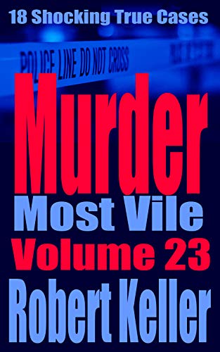 Book Cover Murder Most Vile Volume 23: 18 Shocking True Crime Murder Cases