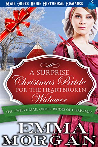 Book Cover A Surprise Christmas Bride For The Heartbroken Widower: The Twelve Mail Order Brides of Christmas