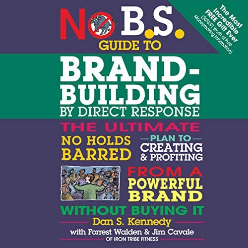 Book Cover No B.S. Guide to Brand-Building by Direct Response: The Ultimate No Holds Barred Plan to Creating and Profiting from a Powerful Brand Without Buying It