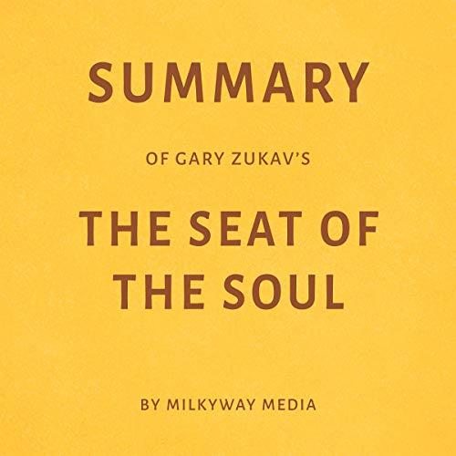 Book Cover Summary of Gary Zukav’s The Seat of the Soul by Milkyway Media